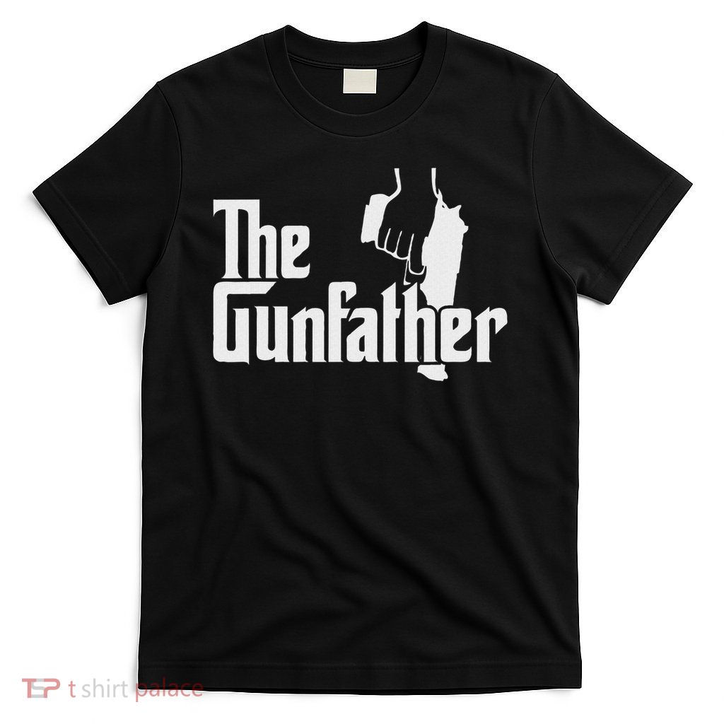 The Gunfather For Gun Owners & Gun Enthusiasts T-Shirt