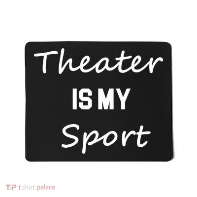 Theater Gifts For Actors Musical Theatre Is My Sport Mousepad