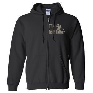 The Golf Father Funny Golfing For Golfer Full Zip Hoodie