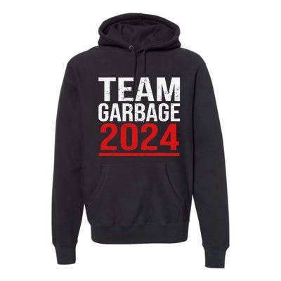 Team Garbage For Trump 2024 Elections 2024 Vote For Trump Gift Premium Hoodie