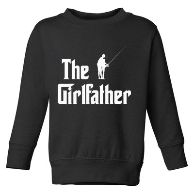 The Girlfather Funny Dad Of Girl Fishing Father And Daughter Toddler Sweatshirt