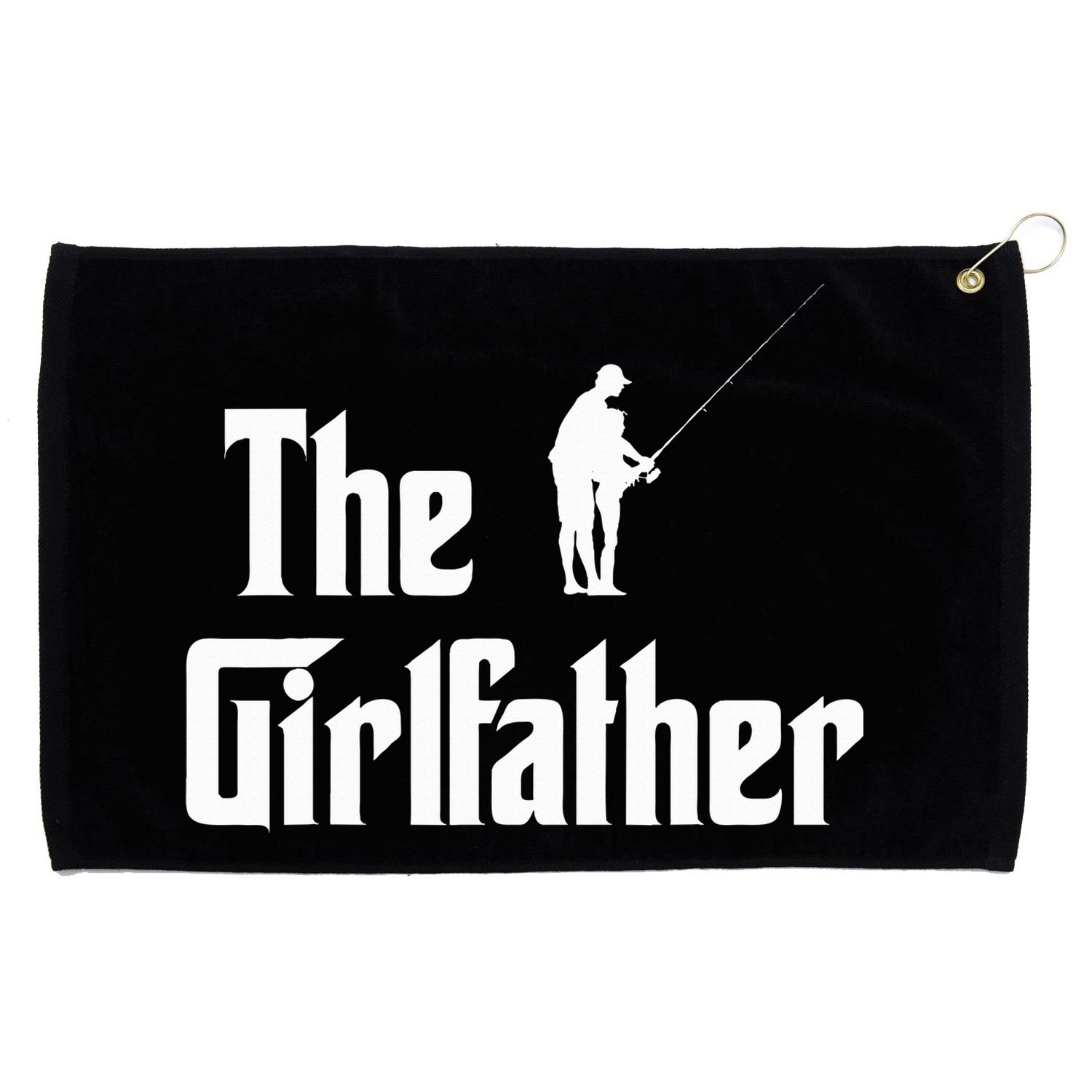 The Girlfather Funny Dad Of Girl Fishing Father And Daughter Grommeted Golf Towel