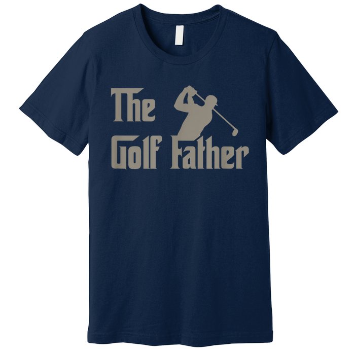 The Golf Father Funny Golfing For Golfer Fathers Day Gift Premium T-Shirt