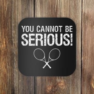 Tennis Gift Funny YOU CANNOT BE SERIOUS tennis lover quote Coaster