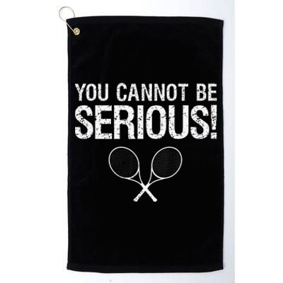 Tennis Gift Funny YOU CANNOT BE SERIOUS tennis lover quote Platinum Collection Golf Towel