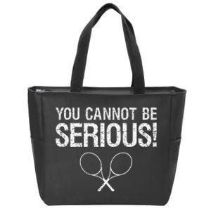 Tennis Gift Funny YOU CANNOT BE SERIOUS tennis lover quote Zip Tote Bag