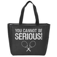 Tennis Gift Funny YOU CANNOT BE SERIOUS tennis lover quote Zip Tote Bag