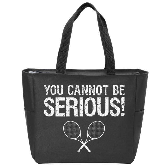 Tennis Gift Funny YOU CANNOT BE SERIOUS tennis lover quote Zip Tote Bag