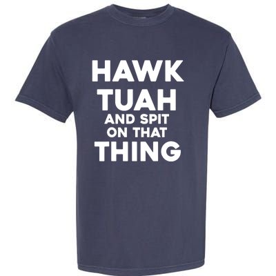 Throat Goat Funny Meme Hawk Tuah And Spit On That Thing Gift Garment-Dyed Heavyweight T-Shirt