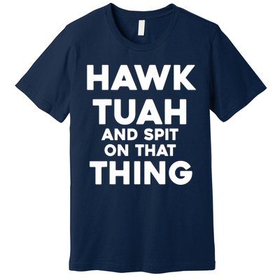 Throat Goat Funny Meme Hawk Tuah And Spit On That Thing Gift Premium T-Shirt