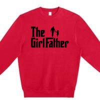 The Girl Father Funny Dad Of Girls Daddy Daughter Premium Crewneck Sweatshirt