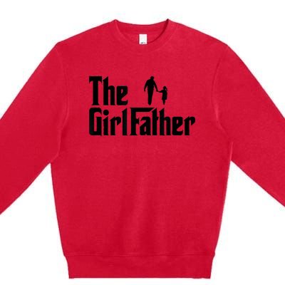 The Girl Father Funny Dad Of Girls Daddy Daughter Premium Crewneck Sweatshirt