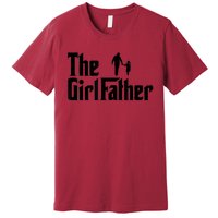 The Girl Father Funny Dad Of Girls Daddy Daughter Premium T-Shirt