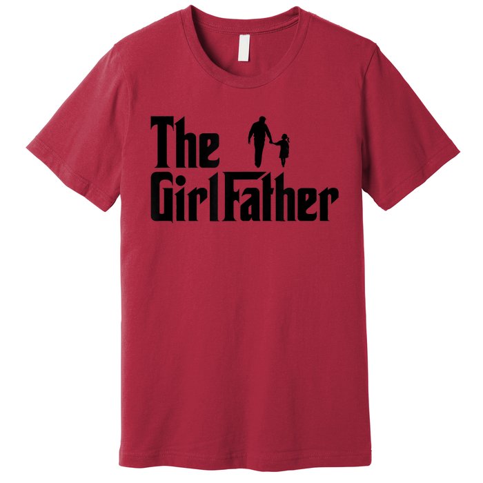 The Girl Father Funny Dad Of Girls Daddy Daughter Premium T-Shirt