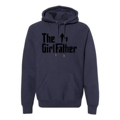 The Girl Father Funny Dad Of Girls Daddy Daughter Premium Hoodie