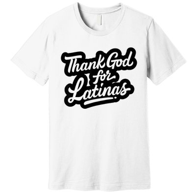 Thank God For Latinas Premium T-Shirt