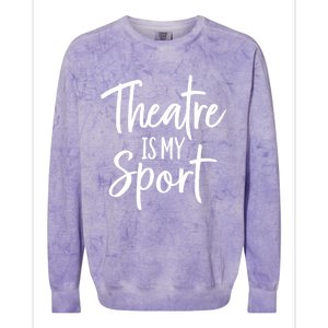 Theater Gifts For Actors Musical Theatre Is My Sport TShirt Colorblast Crewneck Sweatshirt