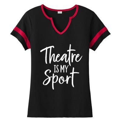 Theater Gifts For Actors Musical Theatre Is My Sport TShirt Ladies Halftime Notch Neck Tee