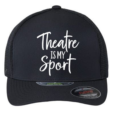 Theater Gifts For Actors Musical Theatre Is My Sport TShirt Flexfit Unipanel Trucker Cap