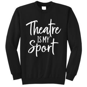 Theater Gifts For Actors Musical Theatre Is My Sport TShirt Sweatshirt