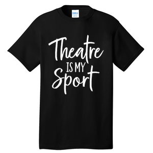 Theater Gifts For Actors Musical Theatre Is My Sport TShirt Tall T-Shirt