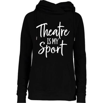 Theater Gifts For Actors Musical Theatre Is My Sport TShirt Womens Funnel Neck Pullover Hood