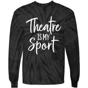 Theater Gifts For Actors Musical Theatre Is My Sport TShirt Tie-Dye Long Sleeve Shirt