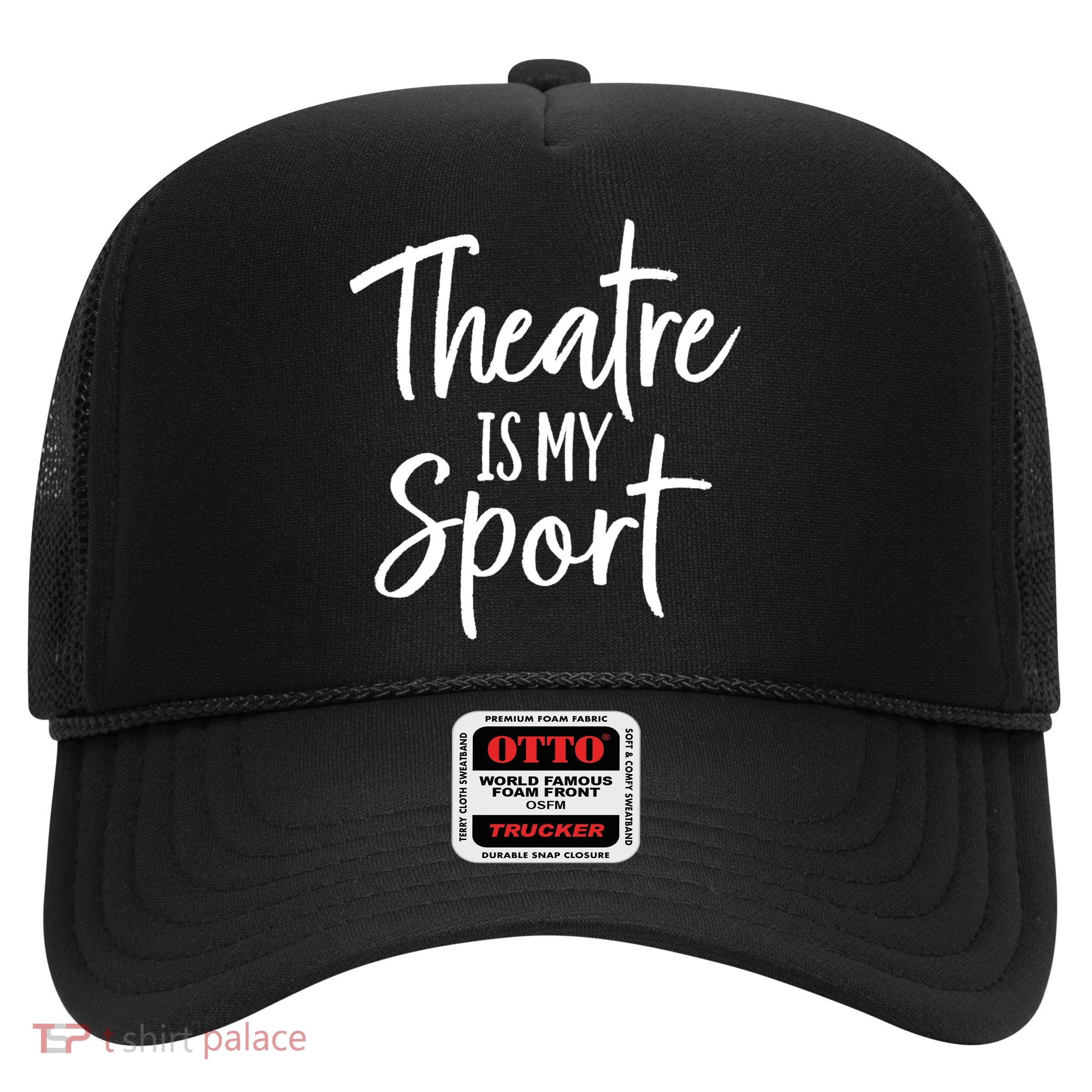 Theater Gifts For Actors Musical Theatre Is My Sport TShirt Trucker Hat