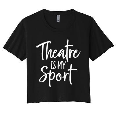 Theater Gifts For Actors Musical Theatre Is My Sport TShirt Women's Crop Top Tee