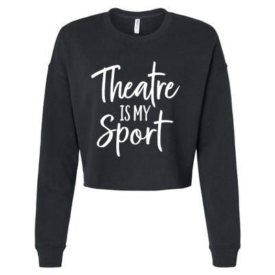 Theater Gifts For Actors Musical Theatre Is My Sport TShirt Cropped Pullover Crew