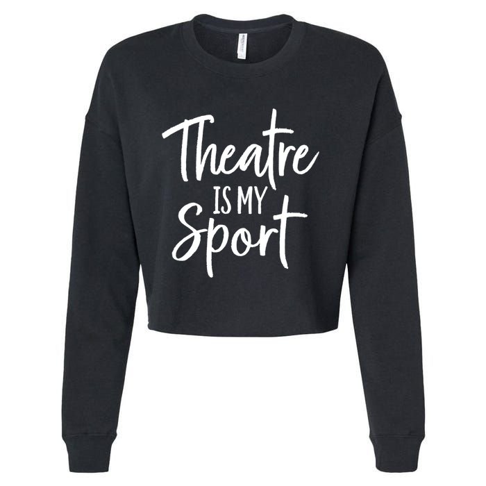 Theater Gifts For Actors Musical Theatre Is My Sport TShirt Cropped Pullover Crew