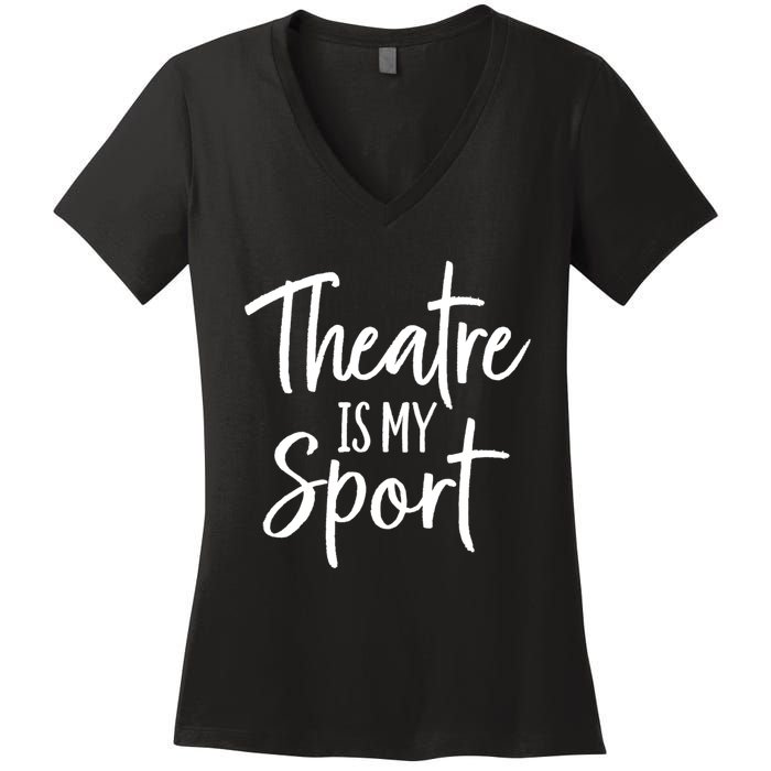 Theater Gifts For Actors Musical Theatre Is My Sport TShirt Women's V-Neck T-Shirt