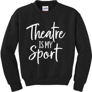 Theater Gifts For Actors Musical Theatre Is My Sport TShirt Kids Sweatshirt