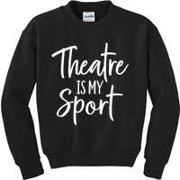 Theater Gifts For Actors Musical Theatre Is My Sport TShirt Kids Sweatshirt