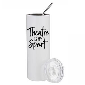 Theater Gifts For Actors Musical Theatre Is My Sport TShirt Stainless Steel Tumbler