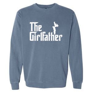 The Girl Father Gift Funny Dad Best FatherS Day Garment-Dyed Sweatshirt