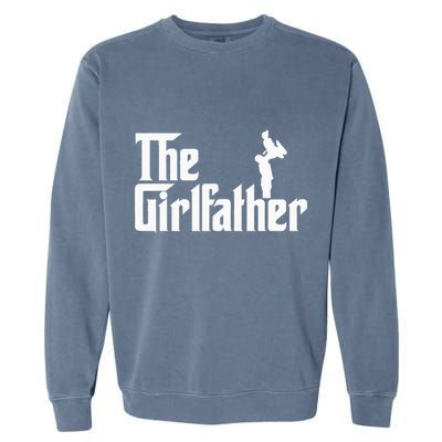 The Girl Father Gift Funny Dad Best FatherS Day Garment-Dyed Sweatshirt