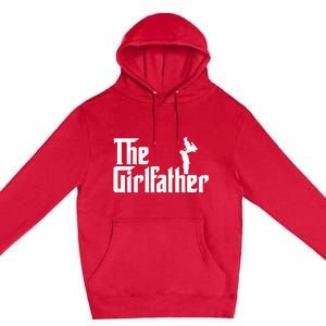 The Girl Father Gift Funny Dad Best FatherS Day Premium Pullover Hoodie