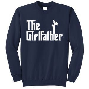 The Girl Father Gift Funny Dad Best FatherS Day Tall Sweatshirt