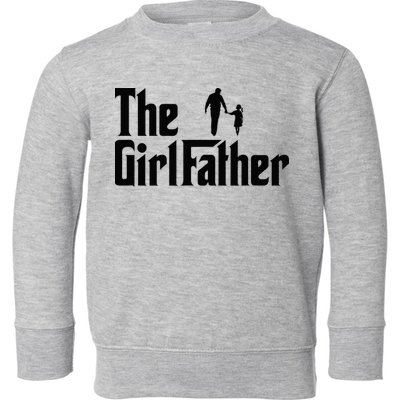 The Girl Father Funny Dad Of Daddy Daughter Toddler Sweatshirt