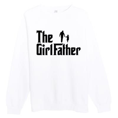 The Girl Father Funny Dad Of Daddy Daughter Premium Crewneck Sweatshirt