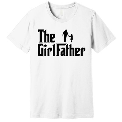 The Girl Father Funny Dad Of Daddy Daughter Premium T-Shirt