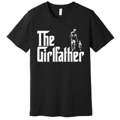 The Girlfather Funny Daddy Daughter Premium T-Shirt