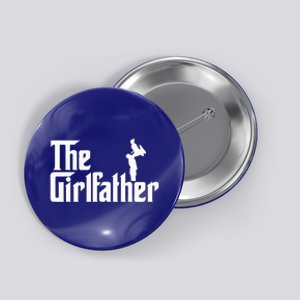 The Girl Father Gift Funny Dad Button