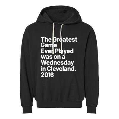 The Greatest Game Ever Played Was On Wednesday In Cleveland Garment-Dyed Fleece Hoodie