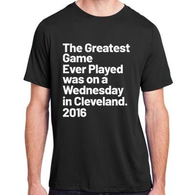 The Greatest Game Ever Played Was On Wednesday In Cleveland Adult ChromaSoft Performance T-Shirt