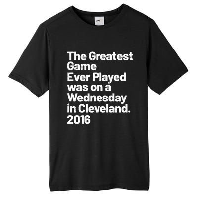 The Greatest Game Ever Played Was On Wednesday In Cleveland Tall Fusion ChromaSoft Performance T-Shirt