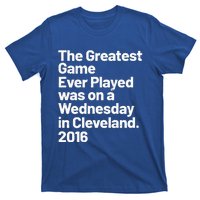 The Greatest Game Ever Played Was On Wednesday In Cleveland T-Shirt