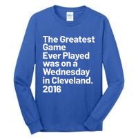 The Greatest Game Ever Played Was On Wednesday In Cleveland Tall Long Sleeve T-Shirt