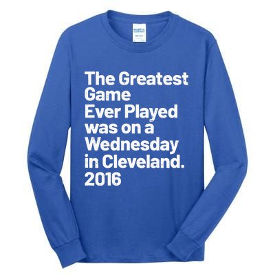 The Greatest Game Ever Played Was On Wednesday In Cleveland Tall Long Sleeve T-Shirt